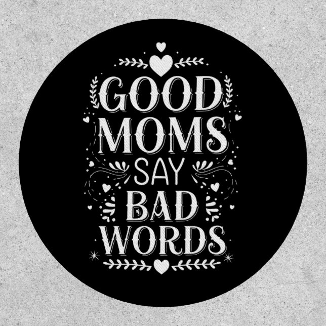 Good Moms Say Bad Words Funny Mother's Day Patch (Front)