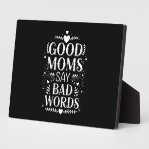 Good Moms Say Bad Words Funny Mother's Day Plaque
