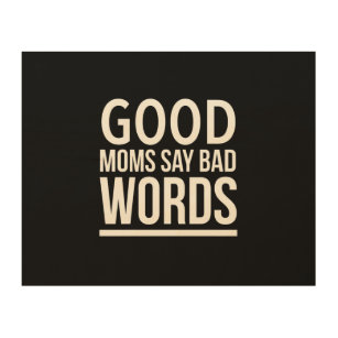 Good moms say bad words funny mothers day quotes w wood wall art