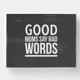 Good moms say bad words funny mothers day quotes w wooden box sign