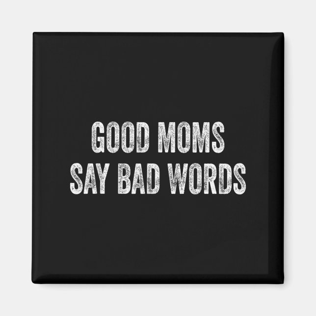 Good Moms Say Bad Words Funny Quote Magnet (Front)