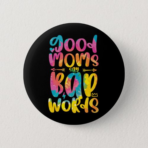 Good Moms Say Bad Words Funny Sassy Mothers Day Button