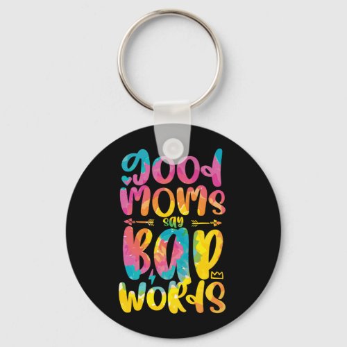 Good Moms Say Bad Words Funny Sassy Mothers Day Keychain