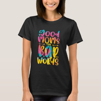 Good Moms Say Bad Words Funny Sassy Mother's Day T-Shirt
