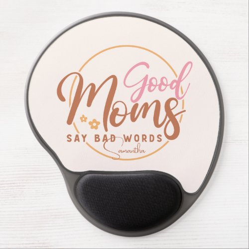 Good Moms Say Bad Words Gel Mouse Pad