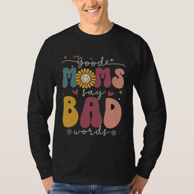 Good Moms Say Bad Words Groovy Daisy Flower Smile  T-Shirt (Front)