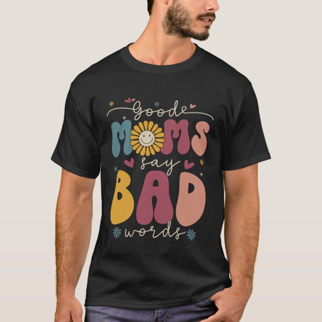 Good Moms Say Bad Words Groovy Daisy Flower Smile  T-Shirt (Front)