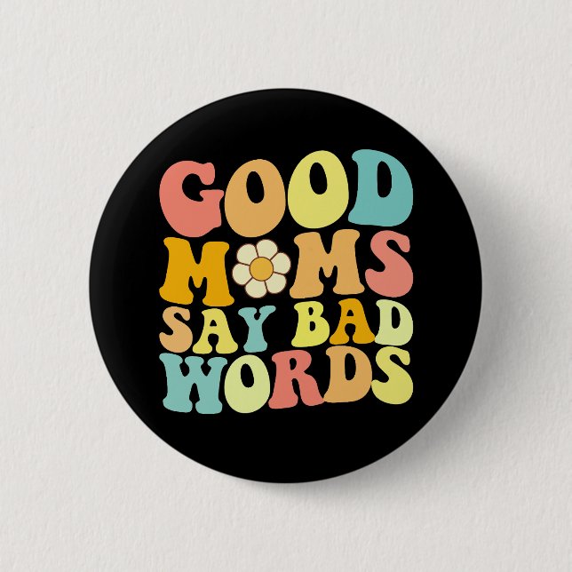 Good Moms Say Bad Words Groovy Mother's Day Button (Front)