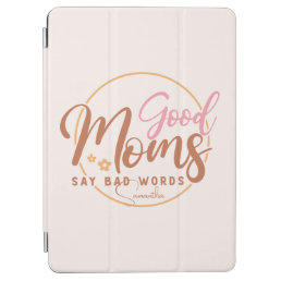 Good Moms Say Bad Words iPad Air Cover