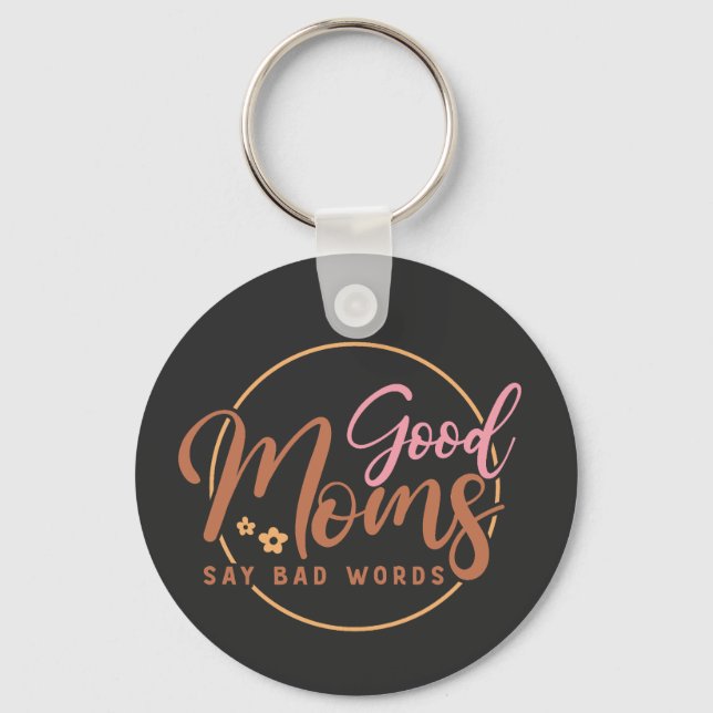 Good Moms Say Bad Words  Keychain (Front)