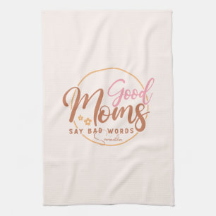 Good Moms Say Bad Words Kitchen Towel
