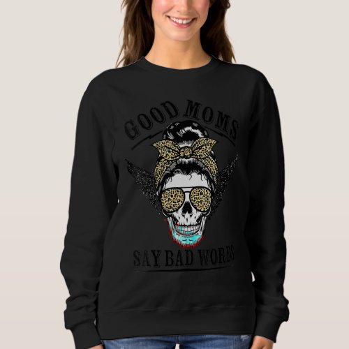 Good Moms Say Bad Words Momlife Leopard Skull Moth Sweatshirt