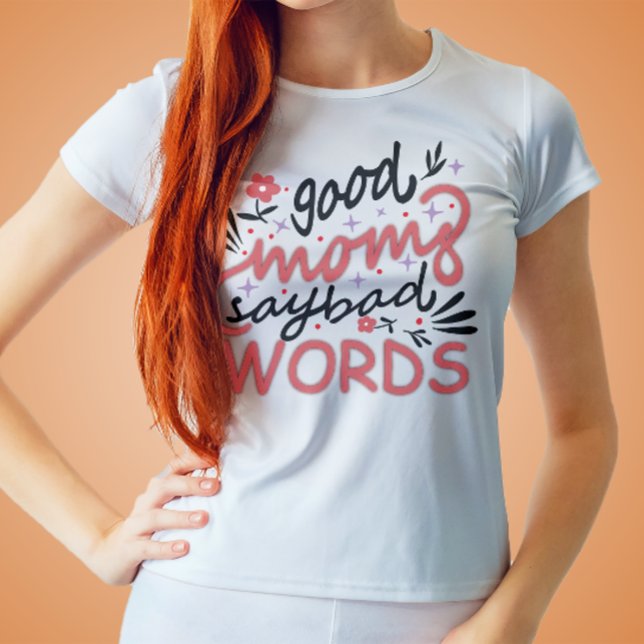 Good Moms Say Bad Words Mother's Day  T-Shirt (Creator Uploaded)
