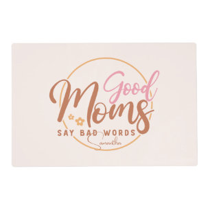 Good Moms Say Bad Words Placemat