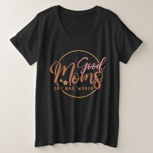 Good Moms Say Bad words Plus Size T-Shirt