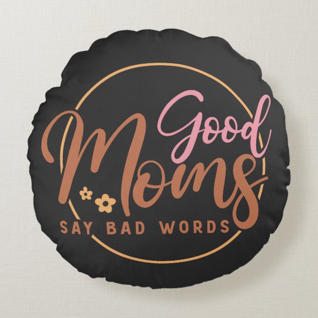 Good Moms Say Bad words  Round Pillow (Front)