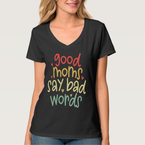 Good Moms Say Bad Words  saying sarcastic Humor T_Shirt