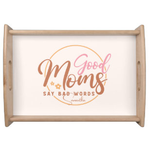 Good Moms Say Bad Words Serving Tray