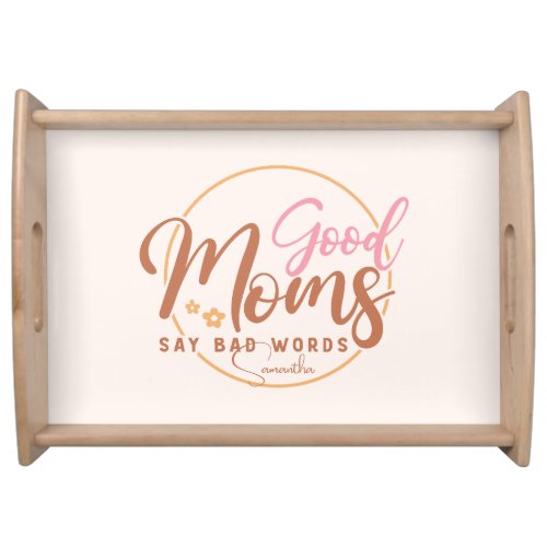 Good Moms Say Bad Words Serving Tray