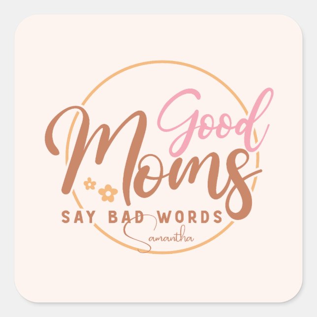 Good Moms Say Bad Words Square Sticker (Front)