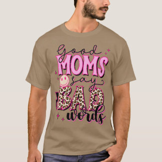 Good Moms Say Bad Words T-Shirt