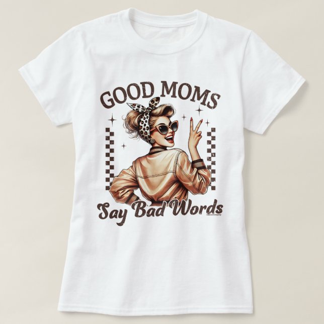 Good Moms Say Bad Words Tee Mothers Day Gift (Design Front)