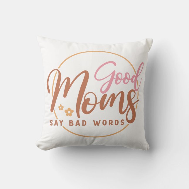 Good Moms Say Bad Words Throw Pillow (Front)