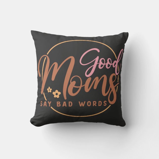 Good Moms Say Bad words  Throw Pillow (Front)