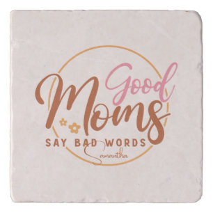 Good Moms Say Bad Words Trivet