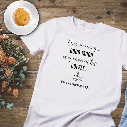 Good Mood Sponsored by Coffee Fun T_Shirt