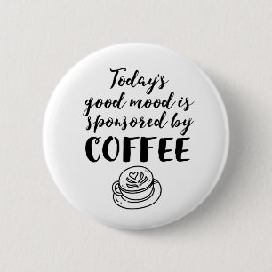 Good Mood Sponsored By Coffee Funny Caffeine Lover Button