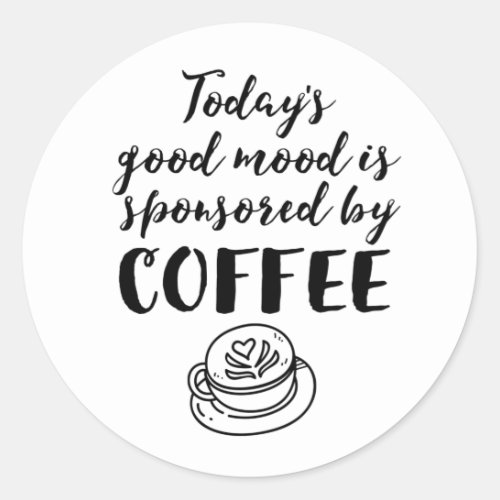 Good Mood Sponsored By Coffee Funny Caffeine Lover Classic Round Sticker