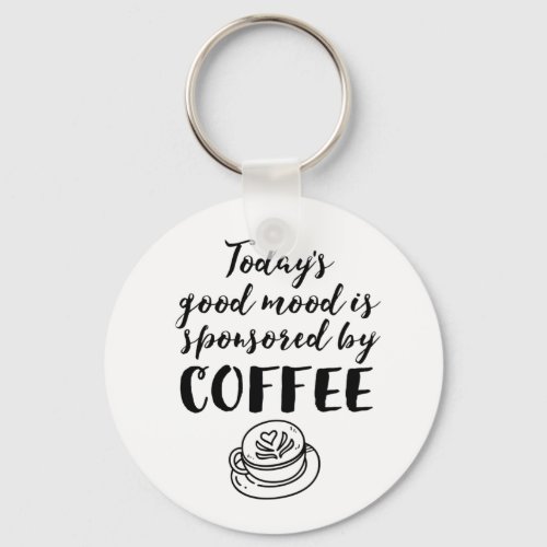 Good Mood Sponsored By Coffee Funny Caffeine Lover Keychain