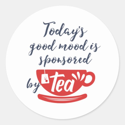Good Mood Sponsored By Tea Funny Caffeine Lover Classic Round Sticker