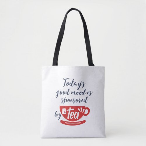 Good Mood Sponsored By Tea Funny Caffeine Lover Tote Bag