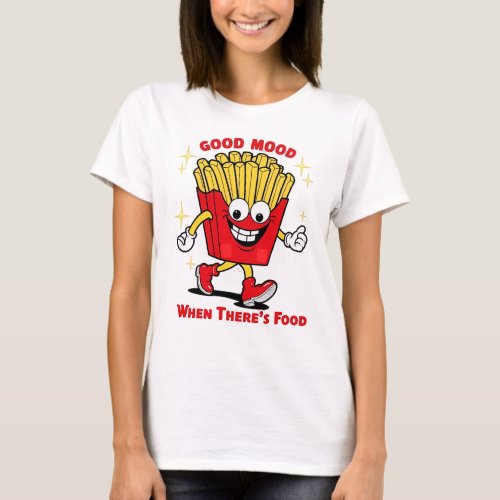 Good Mood When Theres Food T_Shirt