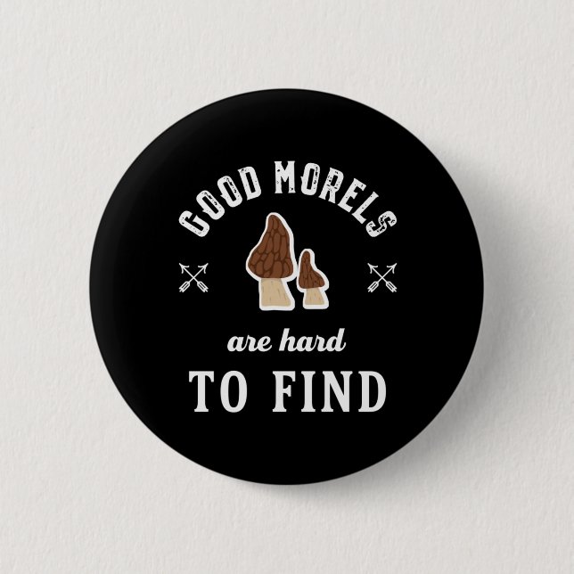 Good Morels Are Hard To Find Funny Mushroom Puns Button (Front)