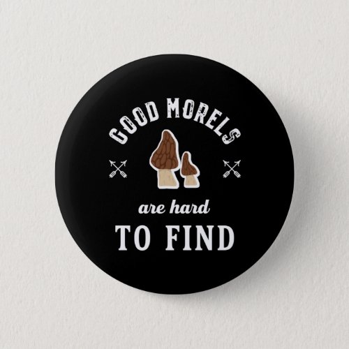 Good Morels Are Hard To Find Funny Mushroom Puns Button