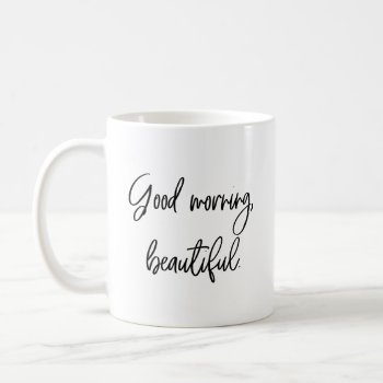 Good Morning Beautiful Coffee Mug by OniTees at Zazzle