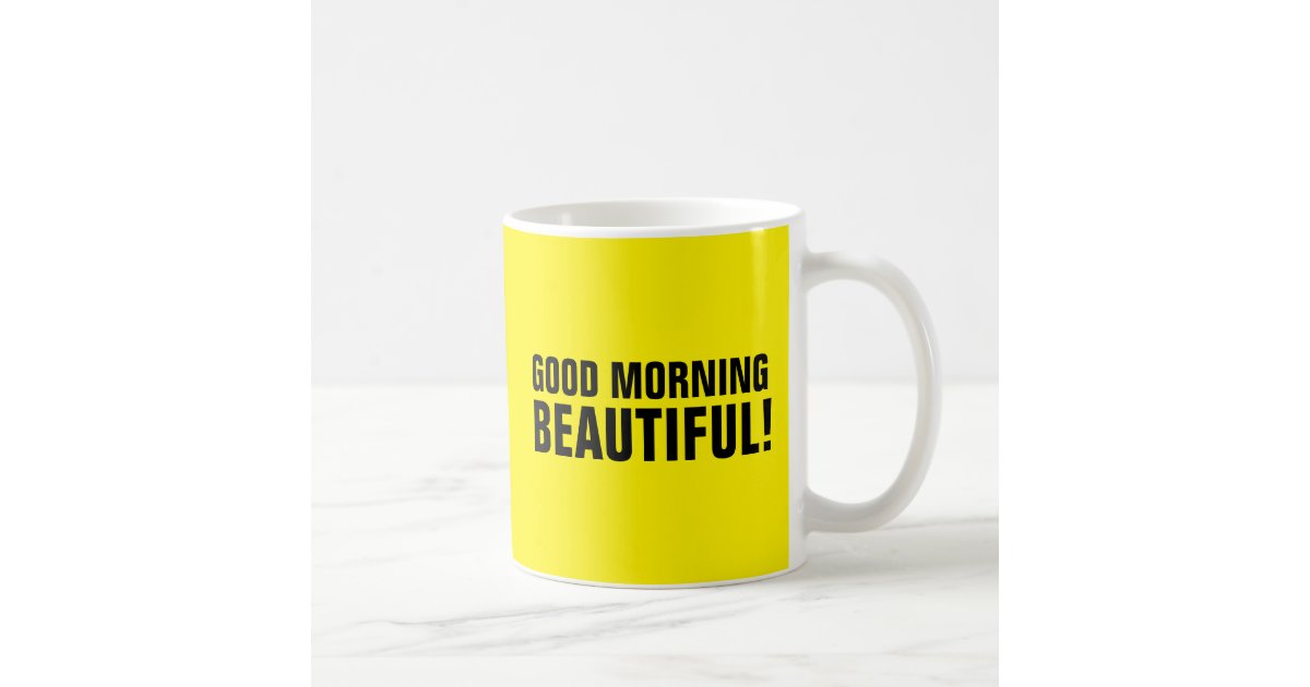 GOOD MORNING BEAUTIFUL, COFFEE MUGS | Zazzle
