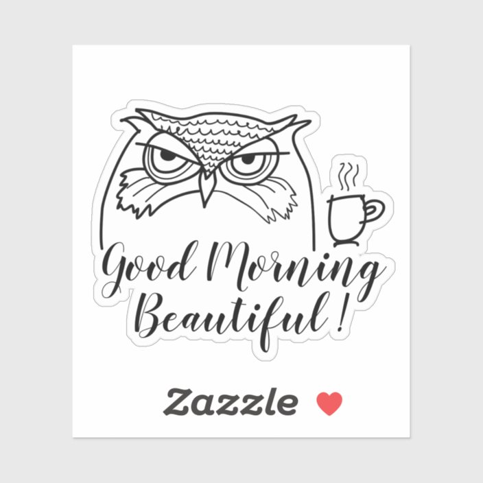 Good Morning Beautiful ! Funny Owl and Coffee Sticker | Zazzle.com