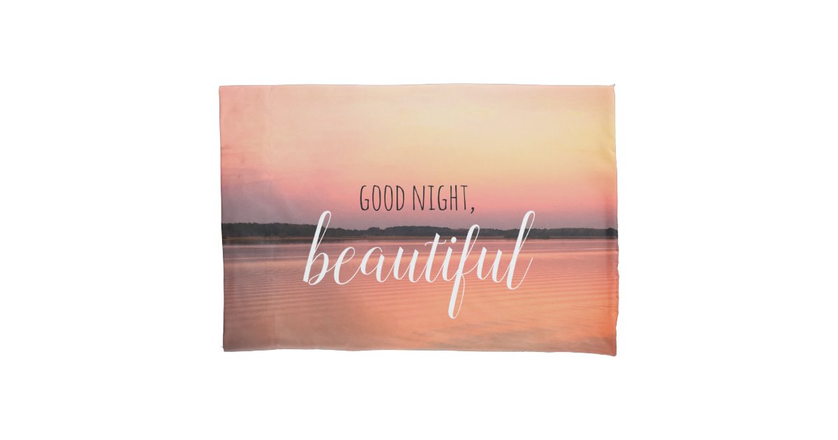 Good Morning Beautiful Good Night Beautiful Pillowcase Zazzle Com