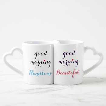 Good Morning Beautiful Handsome Couples His & Hers Coffee Mug Set by iSmiledYou at Zazzle