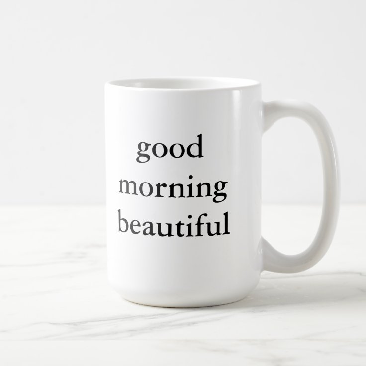 Good Morning Beautiful Mug | Zazzle