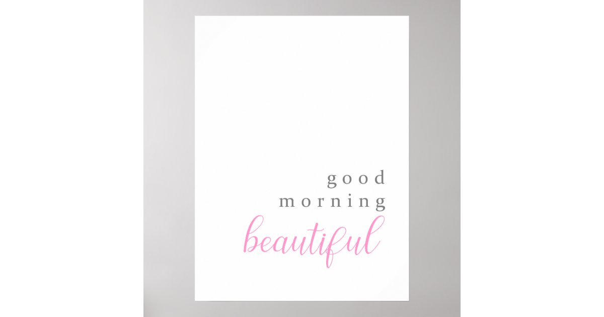 Good morning beautiful positive message poster | Zazzle