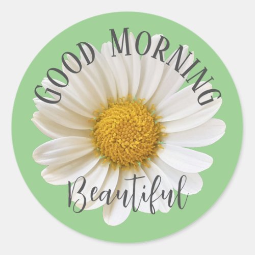 Good Morning Beautiful White Daisy Sage Green Classic Round Sticker