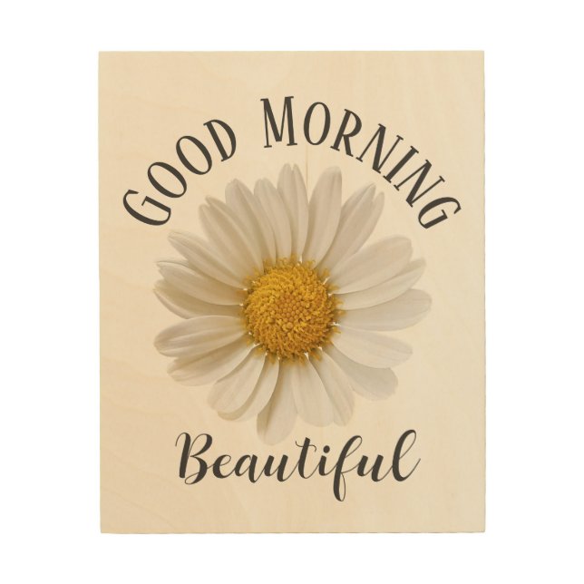 Good Morning Beautiful White Daisy Wood Wall Art (Front)