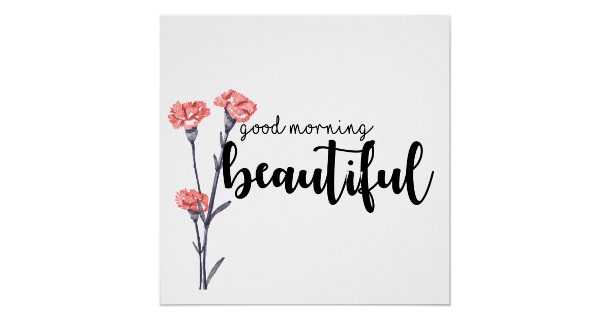 Good morning beautiful with carnations poster Zazzle