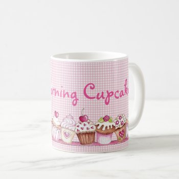 Good Morning Cupcake Coffee Mug by marainey1 at Zazzle