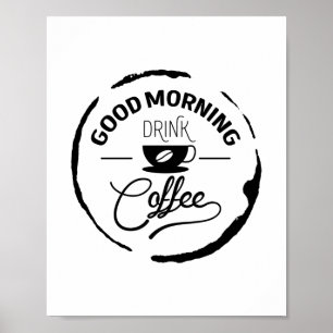 Good Morning Drink Coffee, Quote Poster